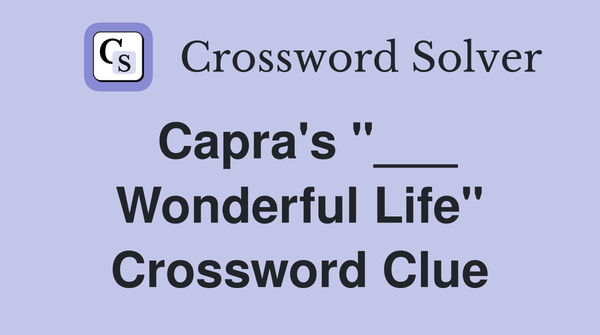 Capra's "___ Wonderful Life" Crossword Clue