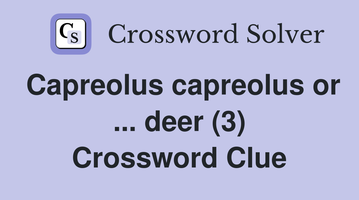 Capreolus capreolus or ... deer (3) Crossword Clue