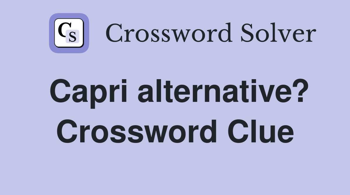 Capri alternative? Crossword Clue
