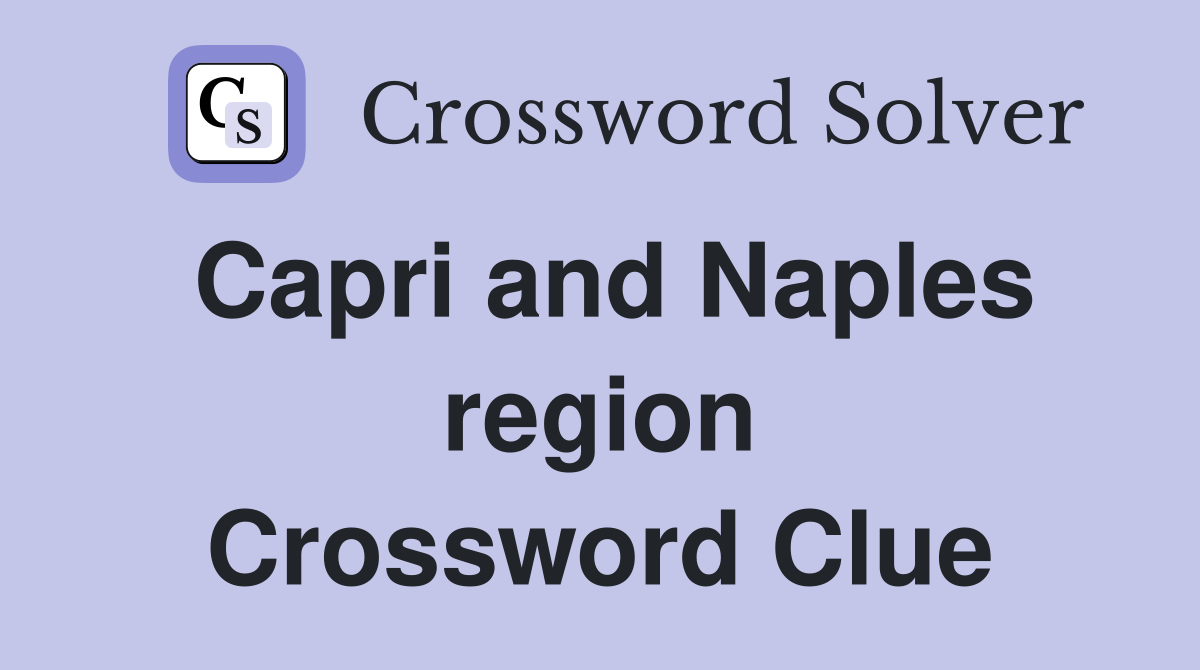 Capri and Naples region Crossword Clue