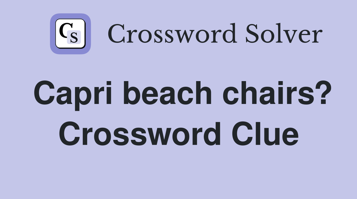Capri beach chairs? Crossword Clue