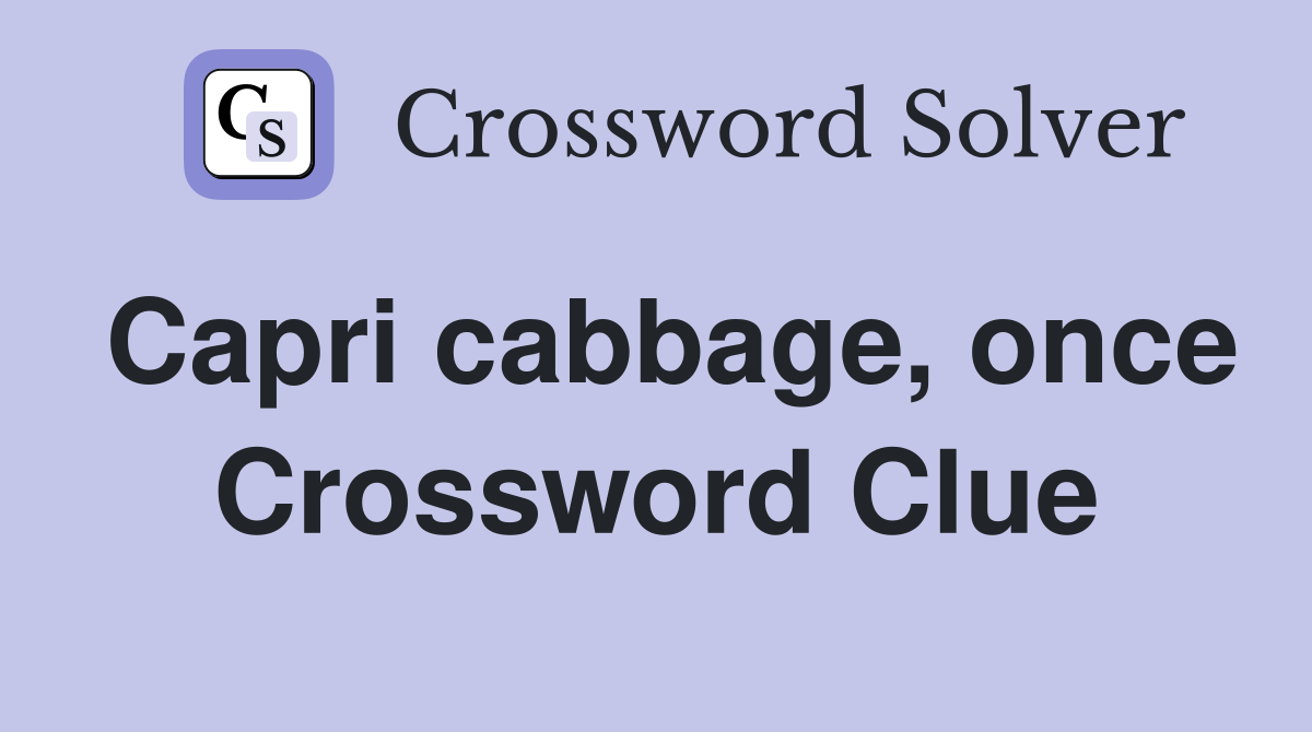 Capri cabbage, once Crossword Clue