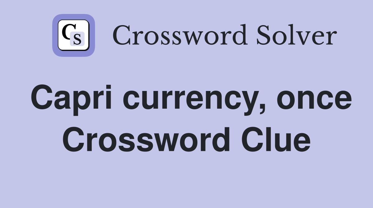Capri currency, once Crossword Clue