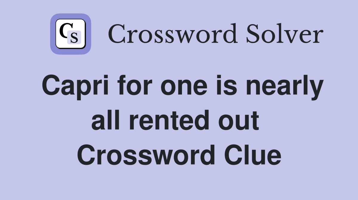 Capri for one is nearly all rented out  Crossword Clue