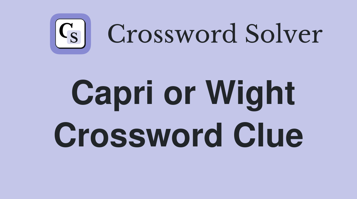 Capri or Wight Crossword Clue