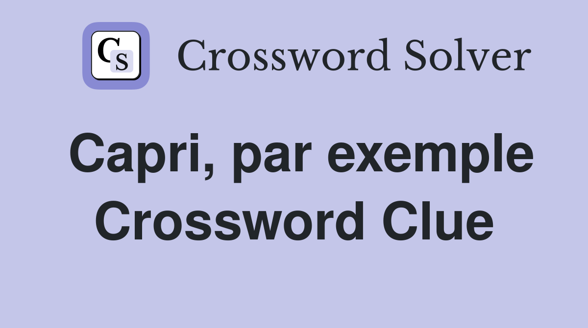 Capri, par exemple Crossword Clue