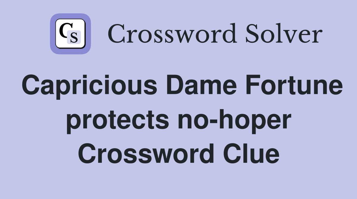 Capricious Dame Fortune protects no-hoper Crossword Clue