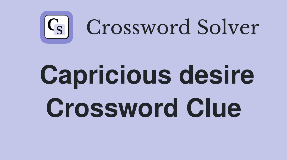 Capricious desire Crossword Clue
