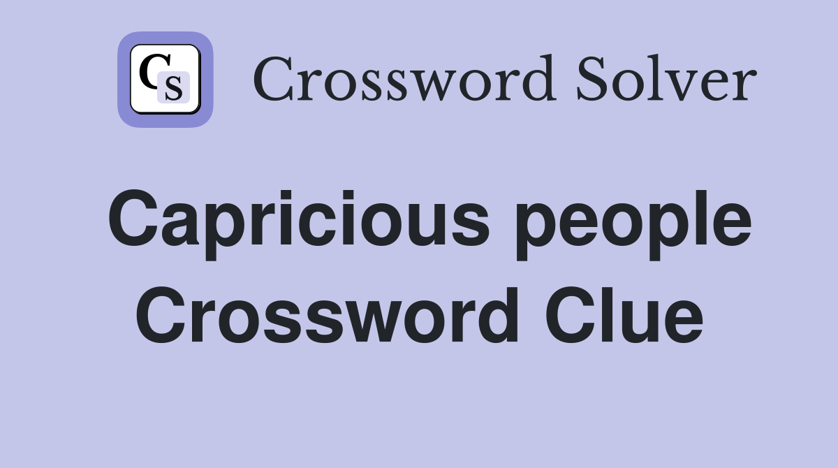 Capricious people Crossword Clue