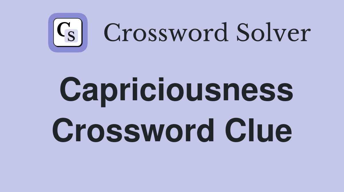 Capriciousness Crossword Clue