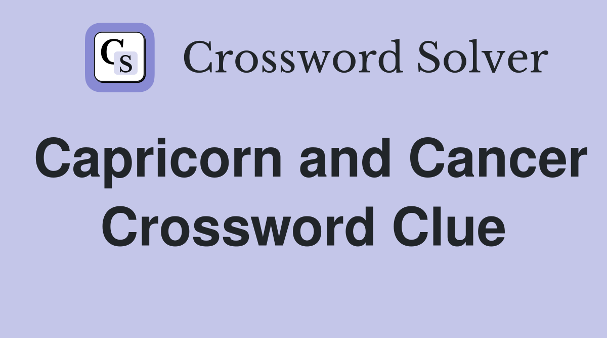 Capricorn and Cancer Crossword Clue