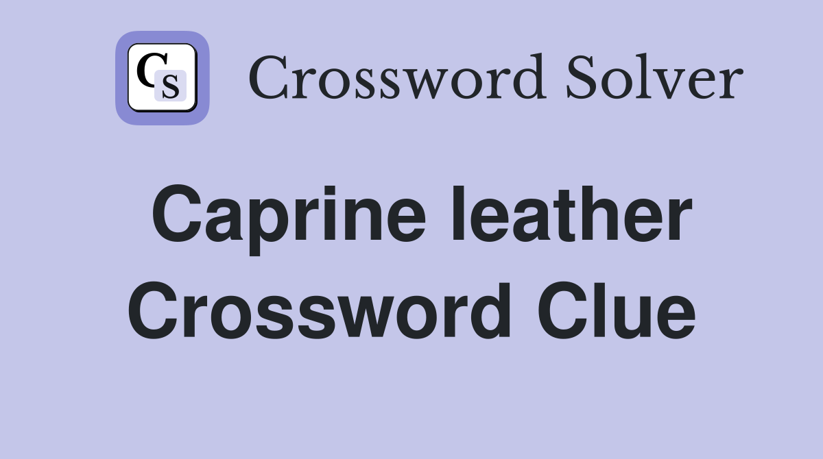 Caprine leather Crossword Clue