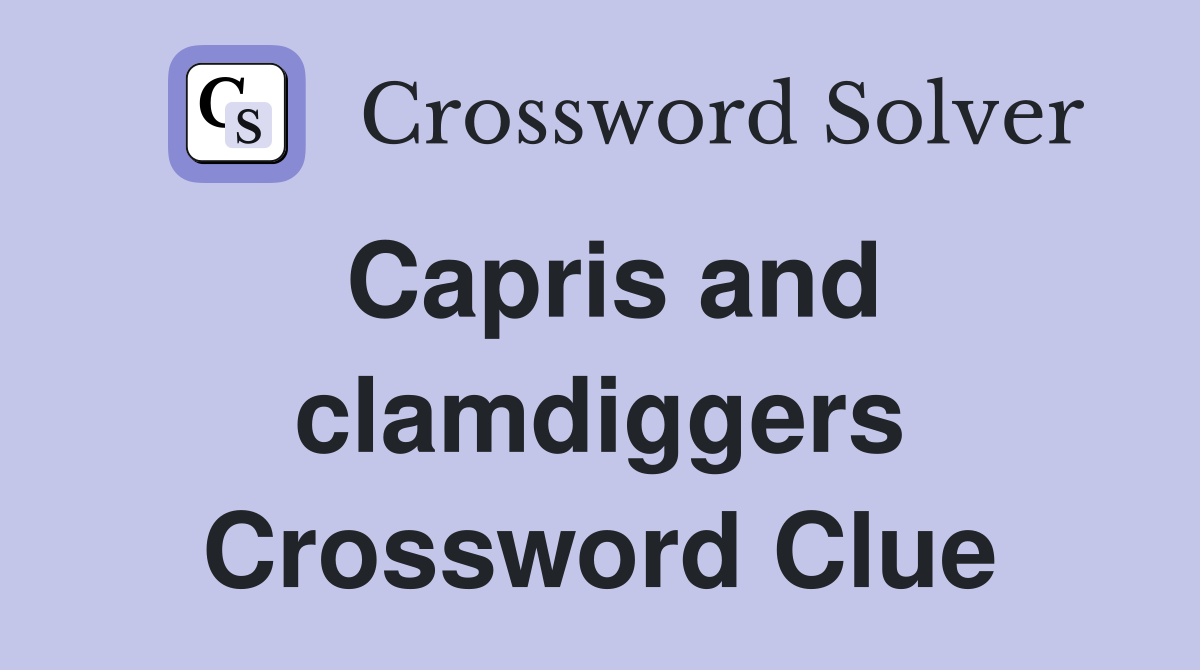 Capris and clamdiggers Crossword Clue
