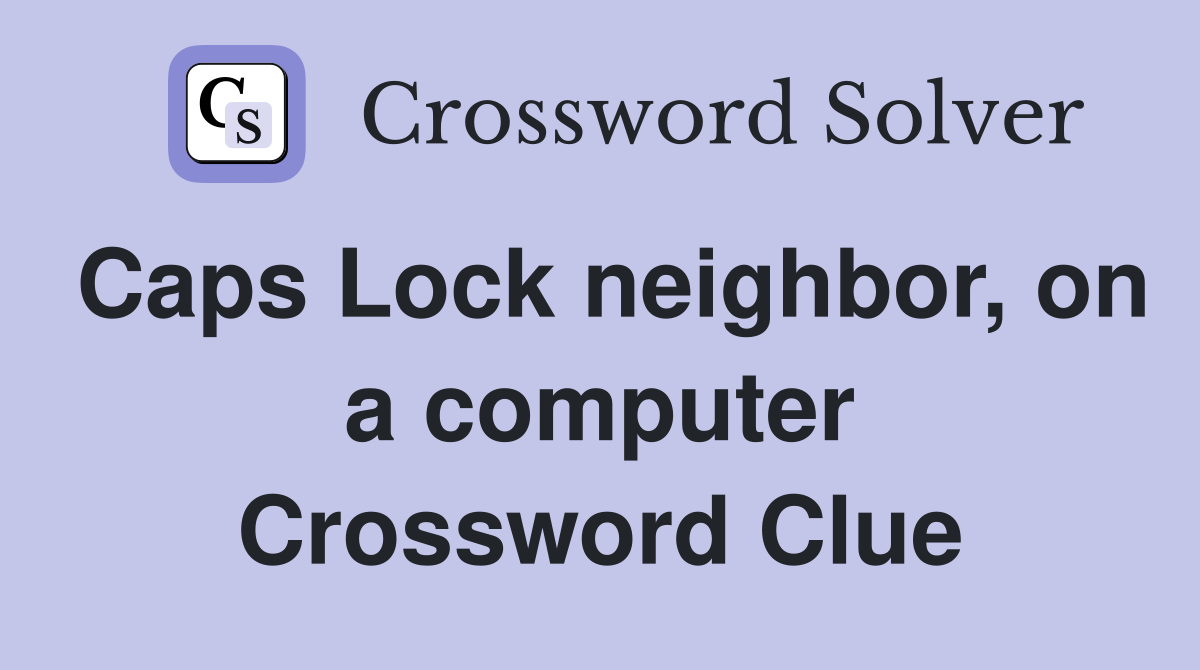 Caps Lock neighbor, on a computer Crossword Clue