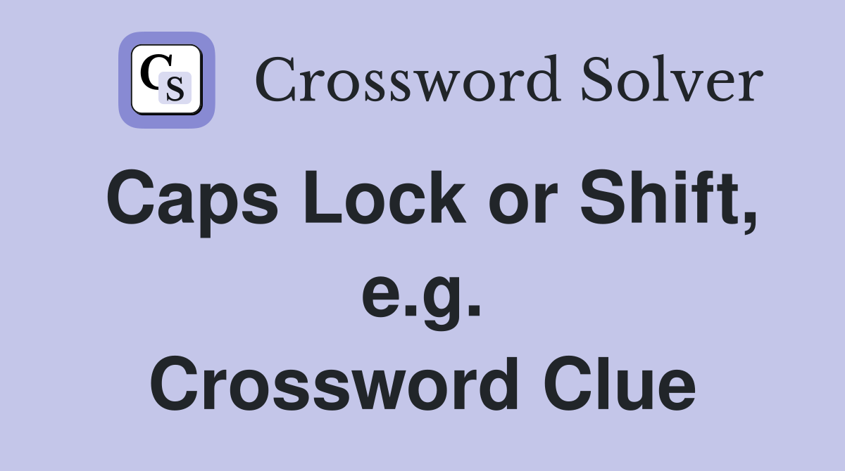 Caps Lock or Shift, e.g. Crossword Clue