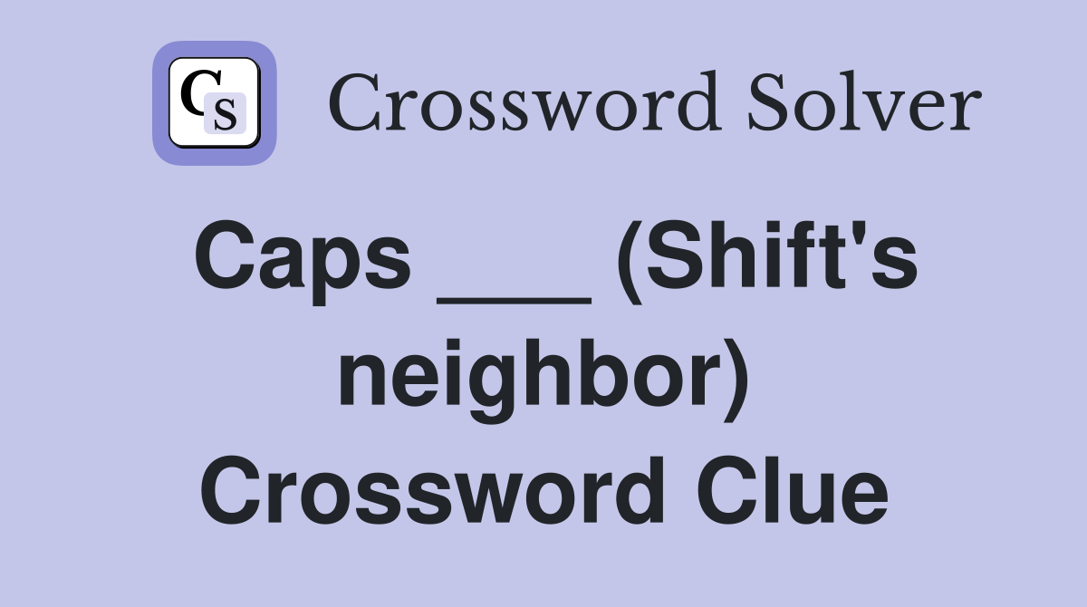 Caps ___ (Shift's neighbor) Crossword Clue
