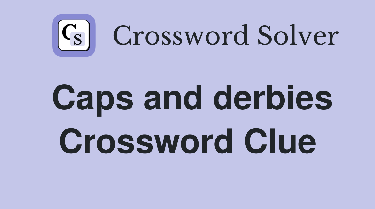 Caps and derbies Crossword Clue