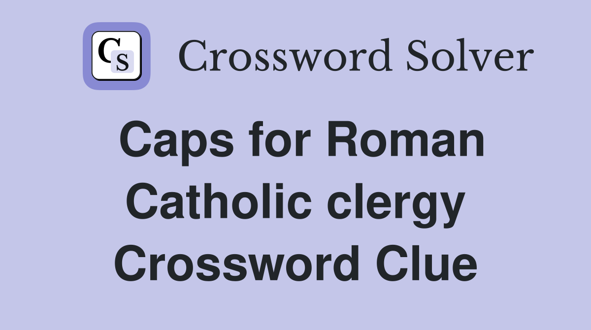Caps for Roman Catholic clergy Crossword Clue
