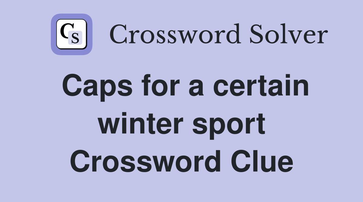Caps for a certain winter sport Crossword Clue