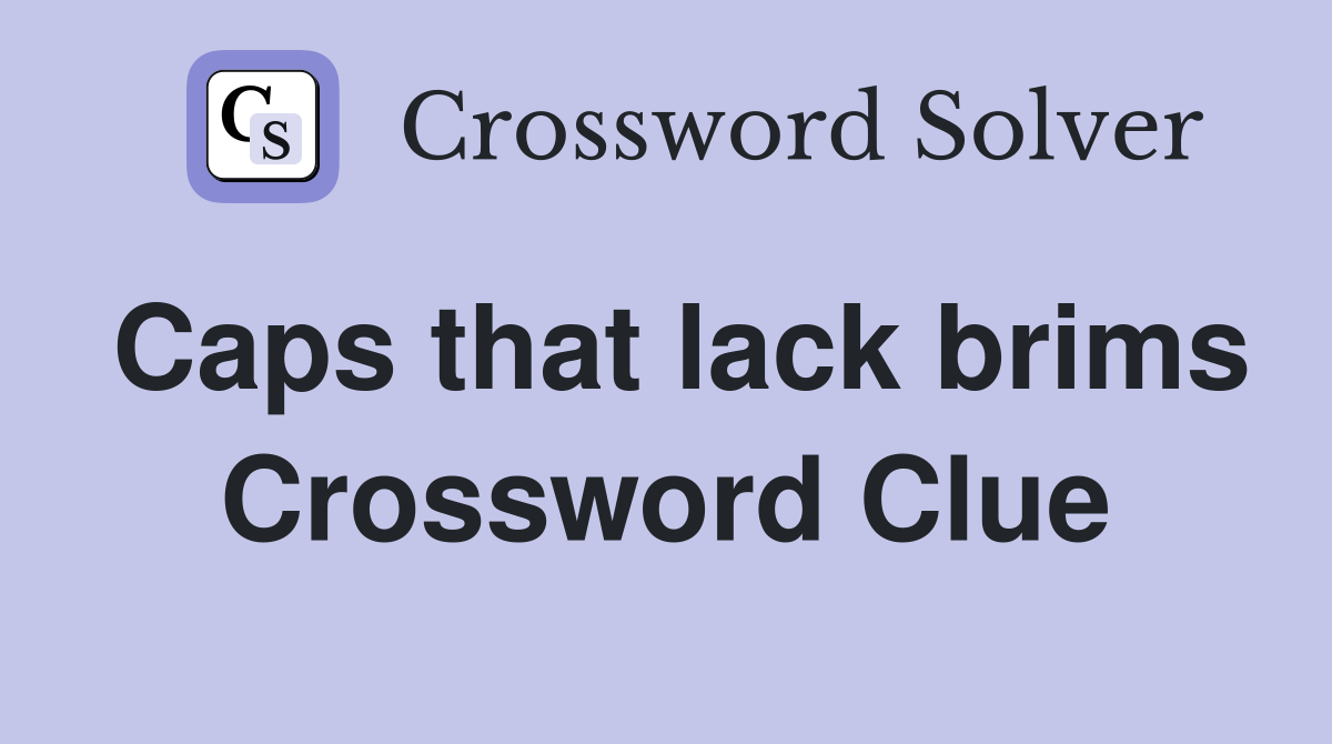 Caps that lack brims Crossword Clue