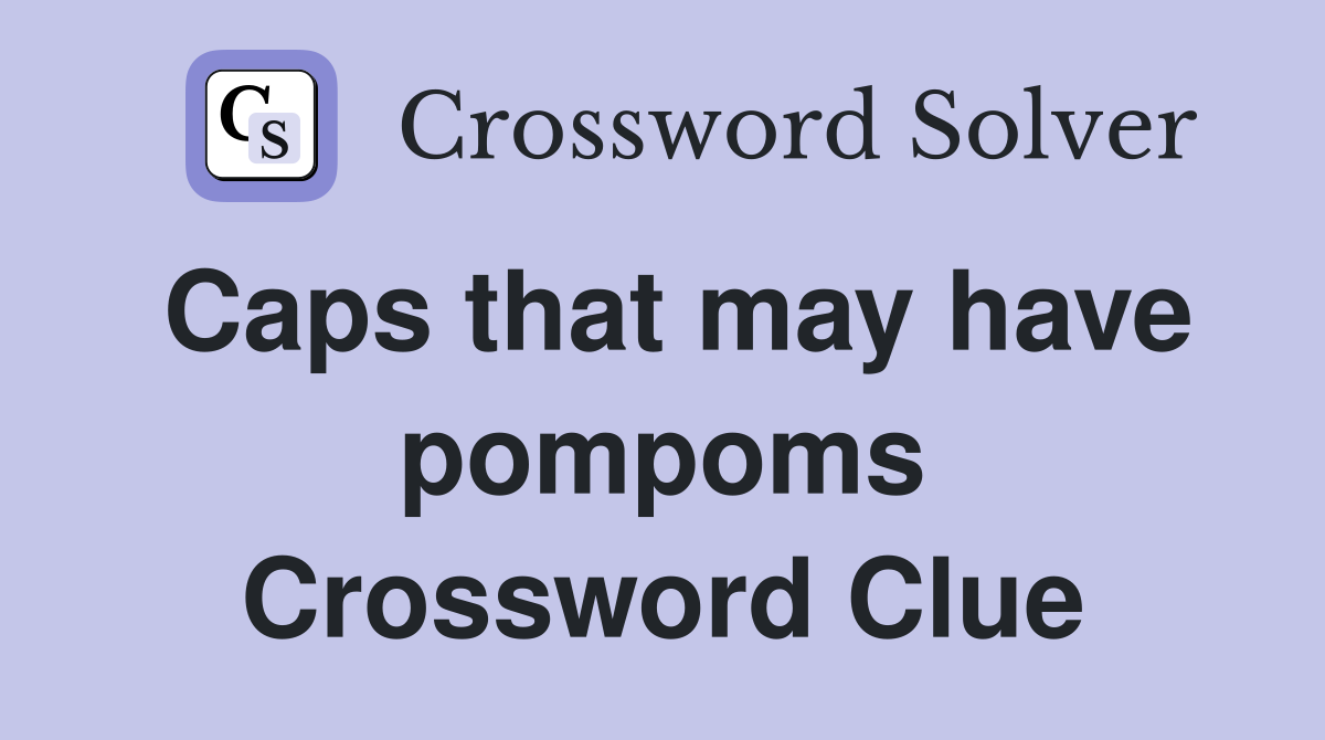 Caps that may have pompoms Crossword Clue