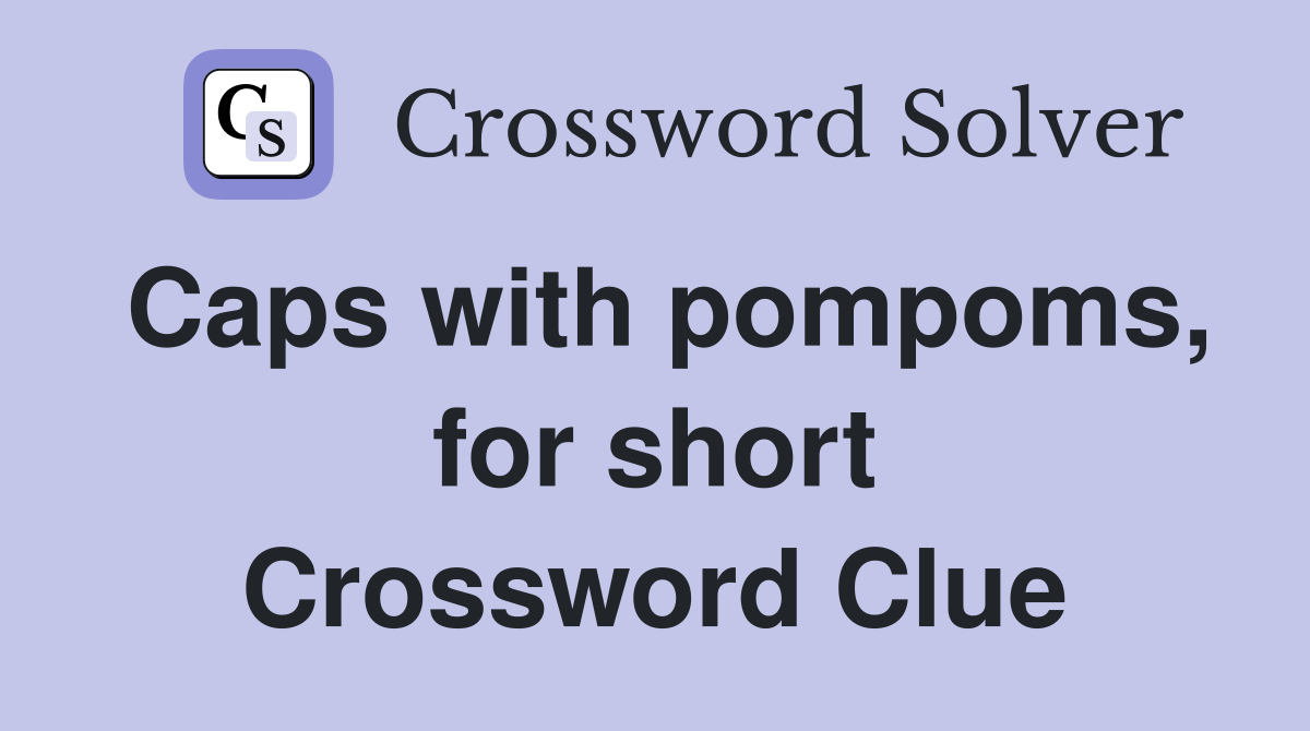 Caps with pompoms, for short Crossword Clue