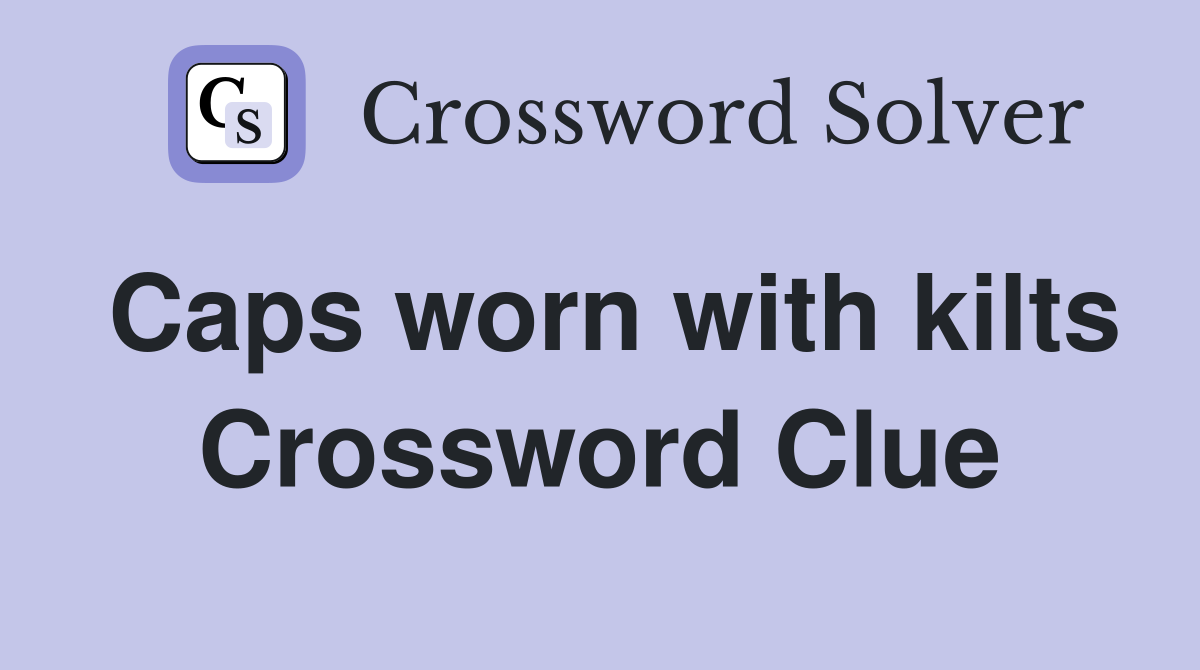 Caps worn with kilts Crossword Clue