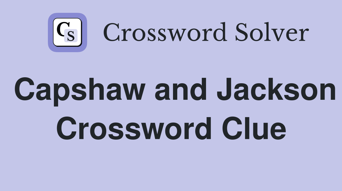 Capshaw and Jackson Crossword Clue