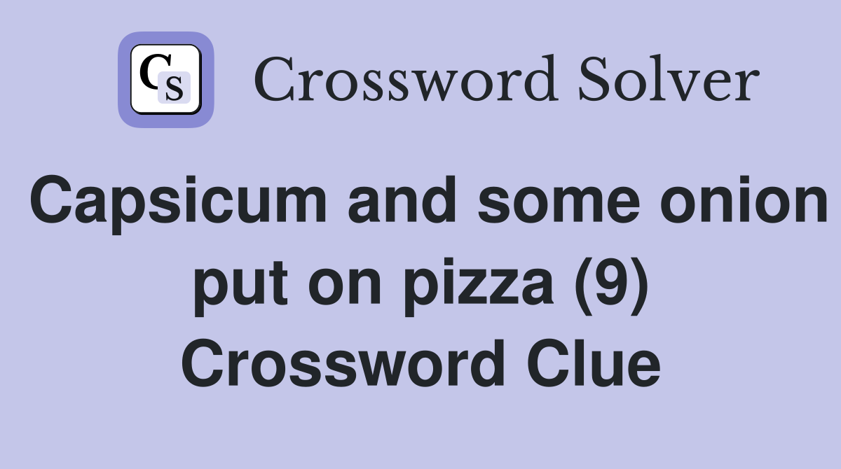 Capsicum and some onion put on pizza (9) Crossword Clue