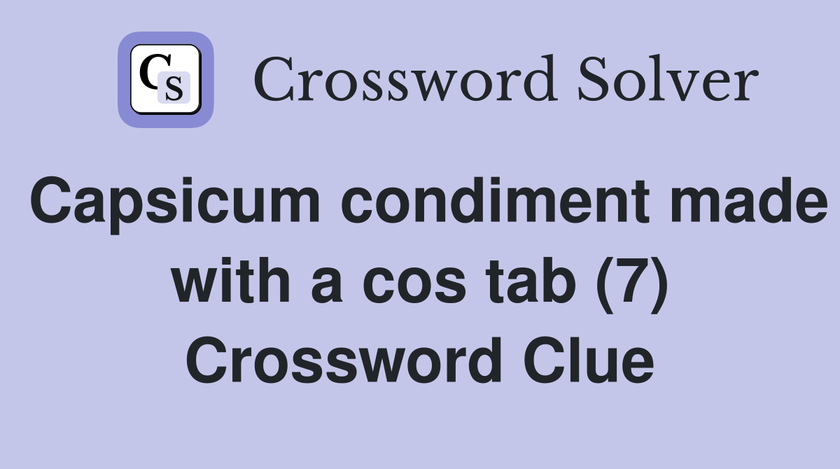 Capsicum condiment made with a cos tab (7) Crossword Clue