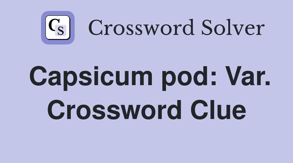 Capsicum pod: Var. Crossword Clue
