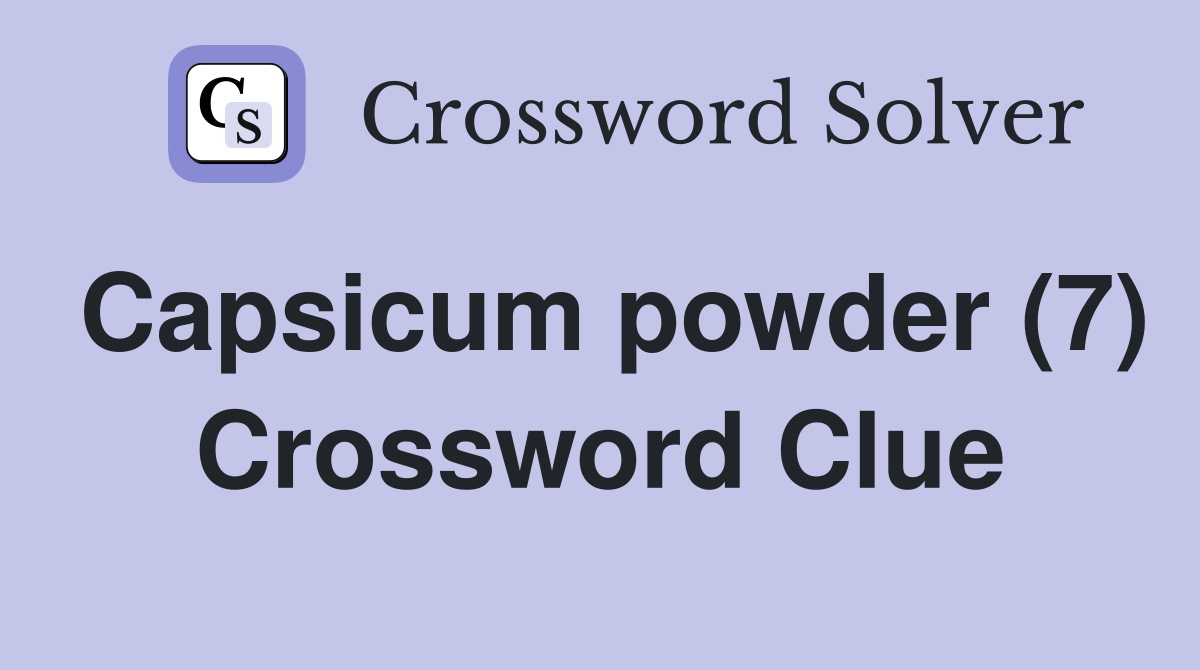 Capsicum powder (7) Crossword Clue