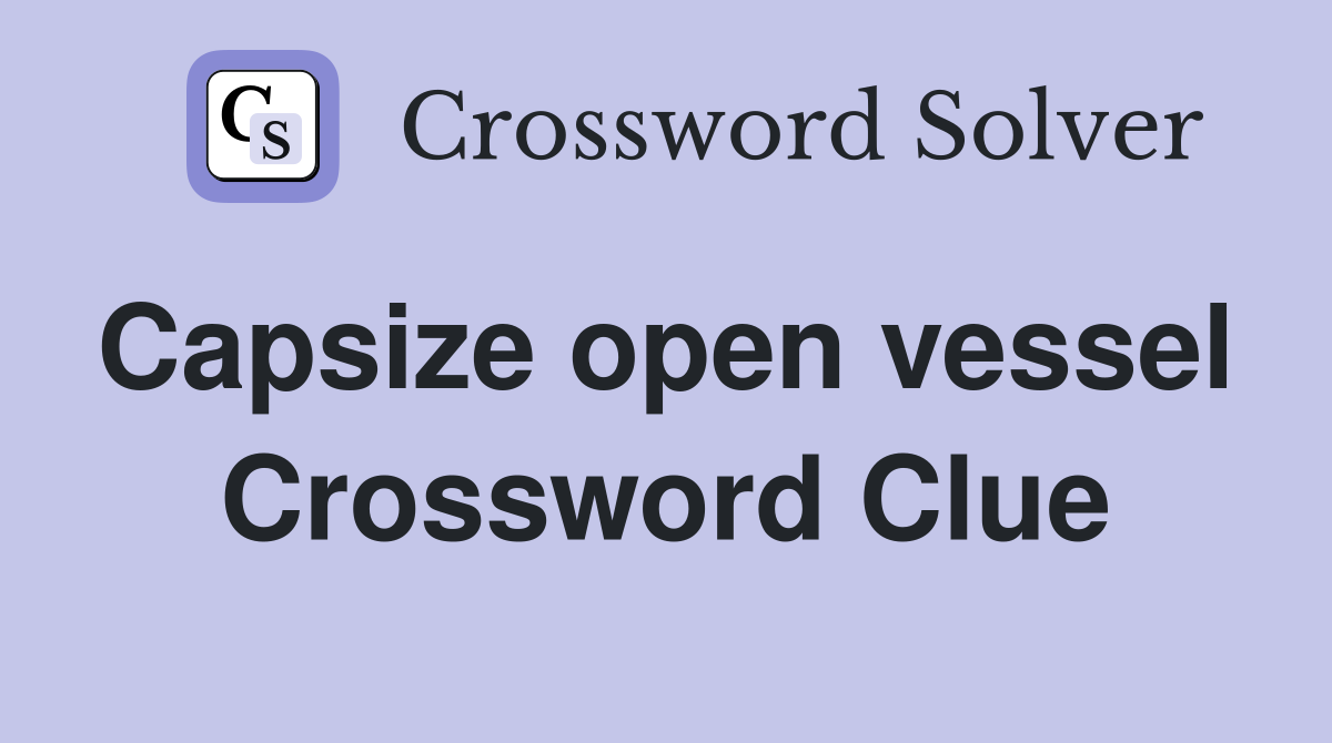 Capsize open vessel  Crossword Clue