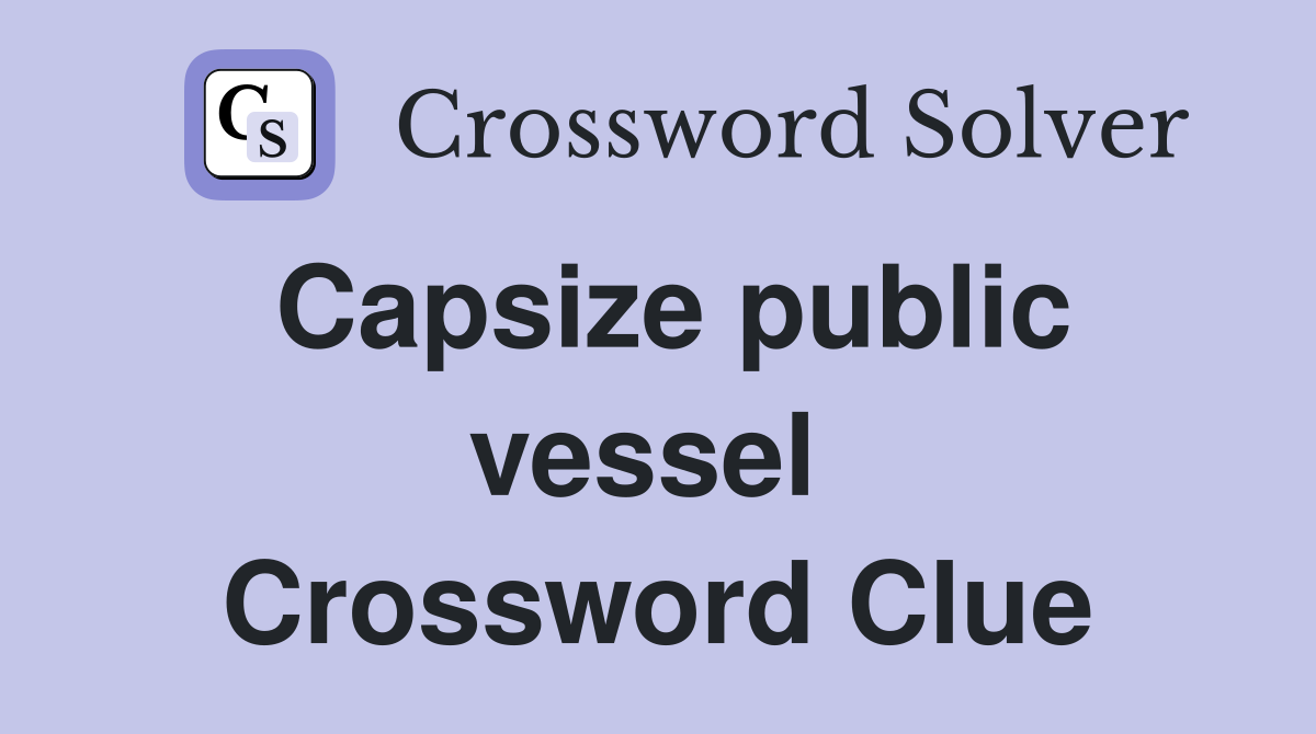 Capsize public vessel  Crossword Clue
