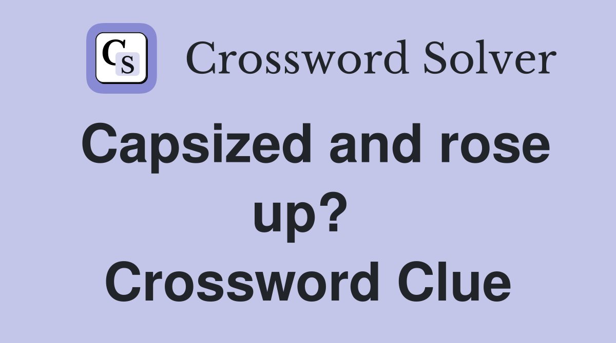 Capsized and rose up?  Crossword Clue