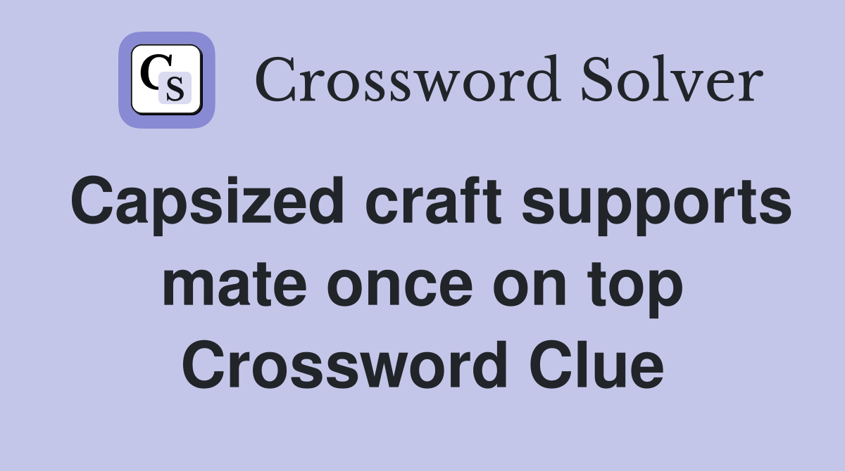 Capsized craft supports mate once on top Crossword Clue