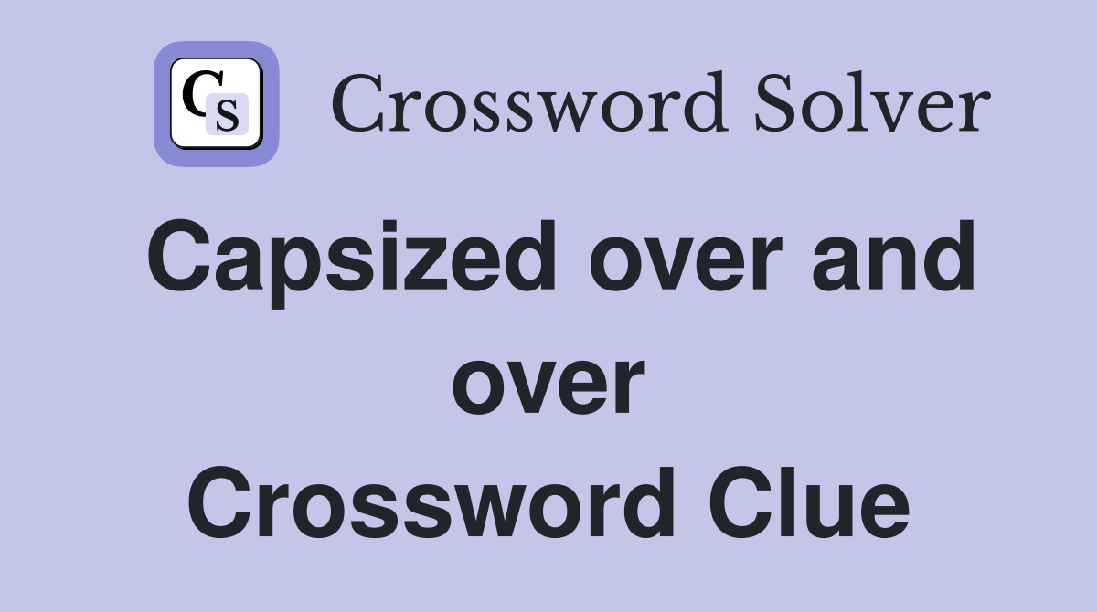 Capsized over and over Crossword Clue