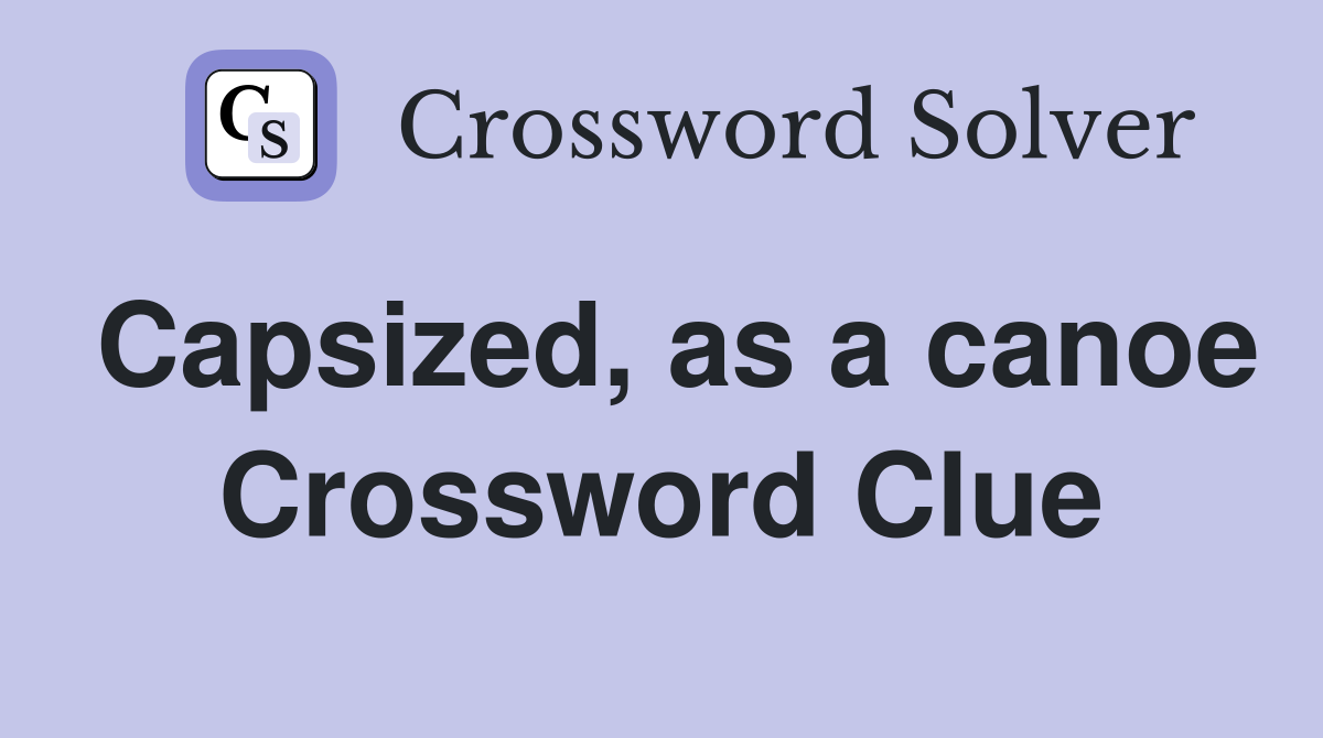 Capsized, as a canoe Crossword Clue