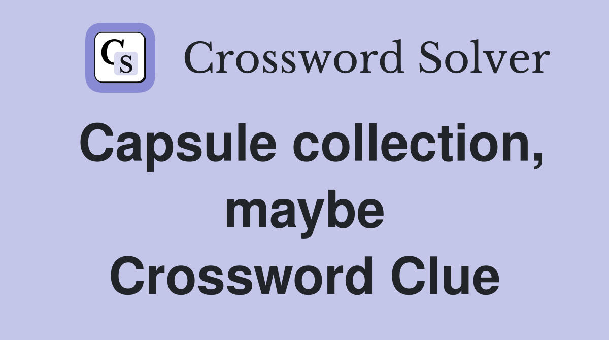 Capsule collection, maybe Crossword Clue