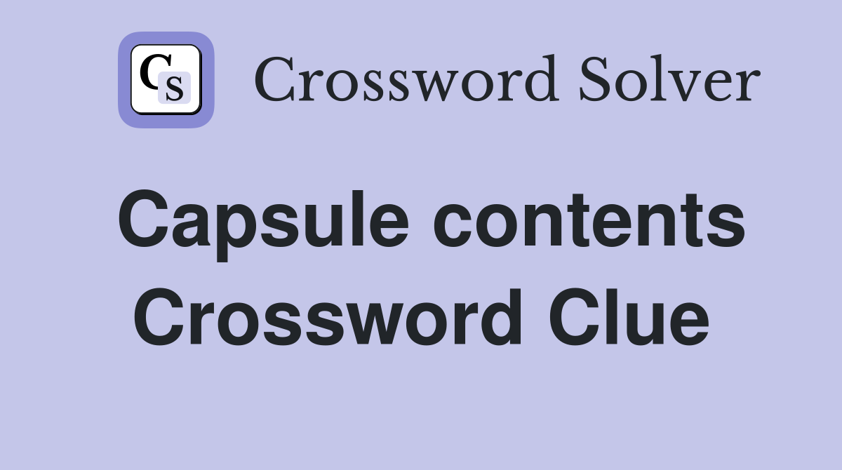 Capsule contents Crossword Clue