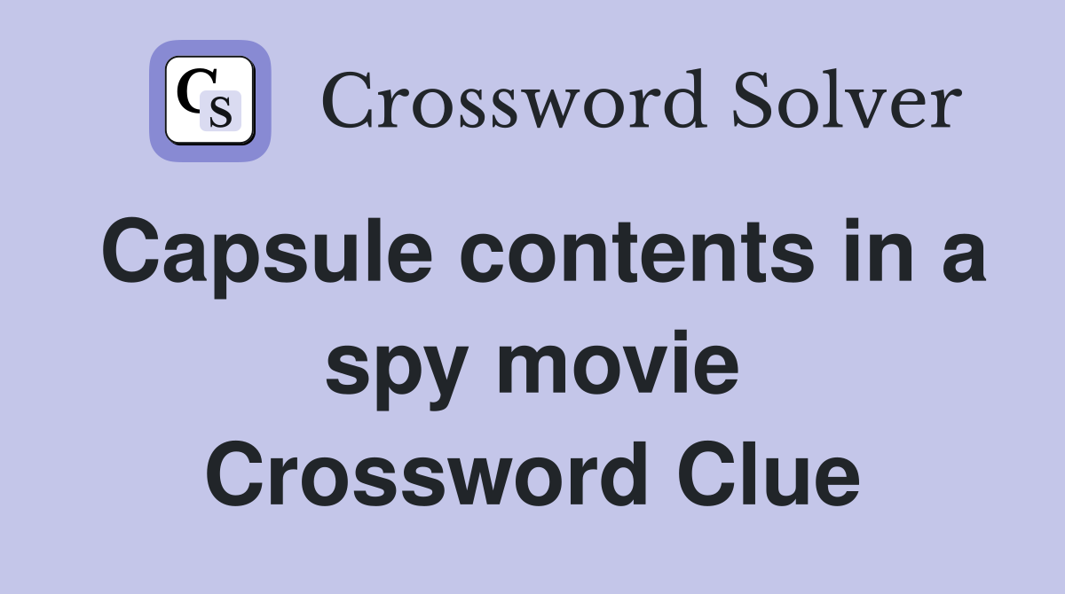 Capsule contents in a spy movie Crossword Clue