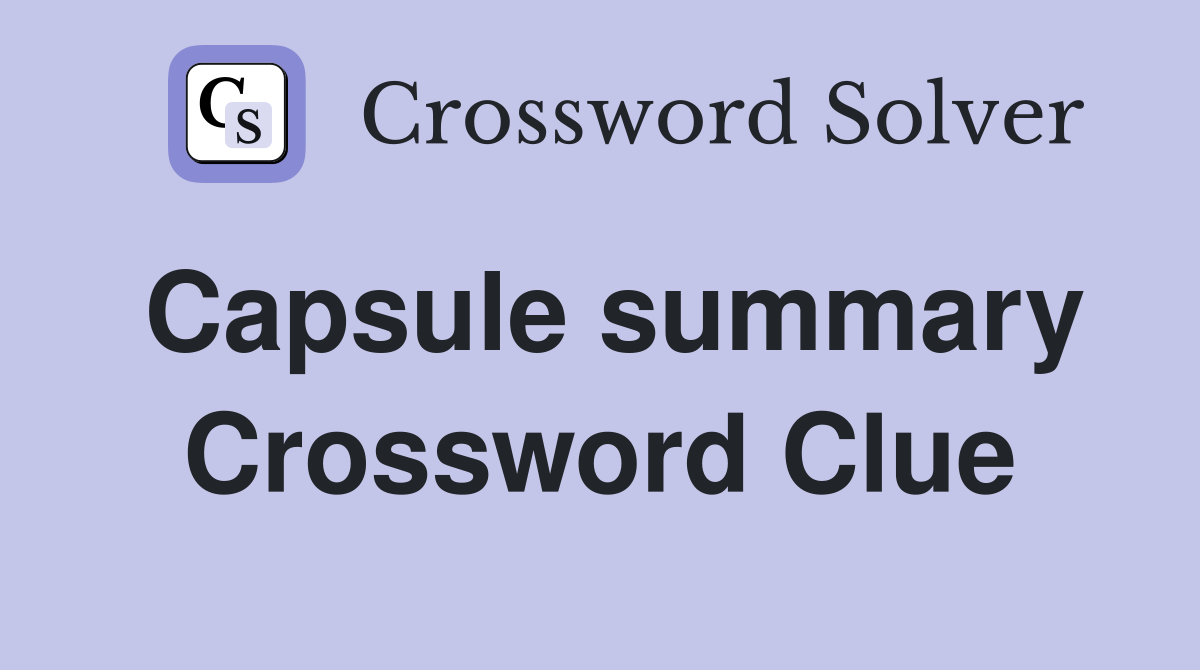 Capsule summary Crossword Clue