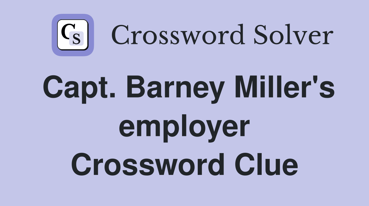 Capt. Barney Miller's employer Crossword Clue