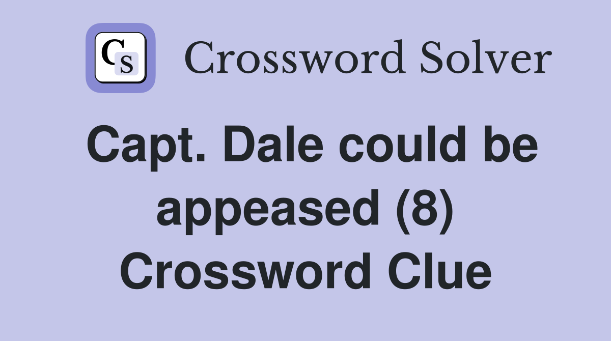 Capt. Dale could be appeased (8) Crossword Clue