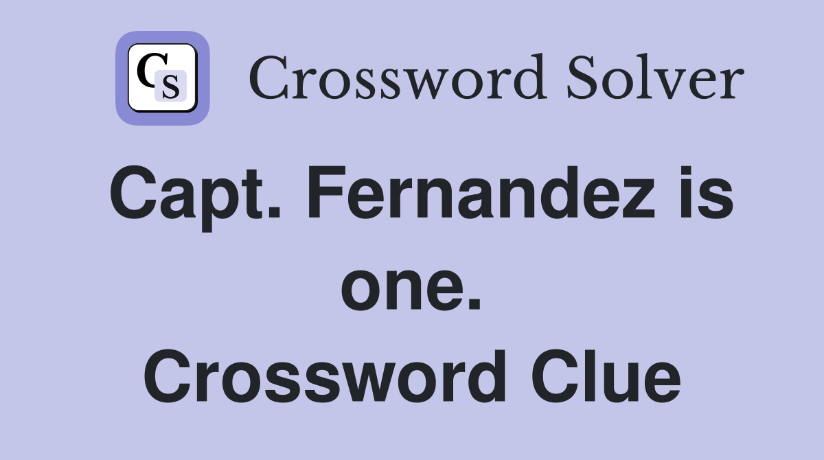 Capt. Fernandez is one. Crossword Clue
