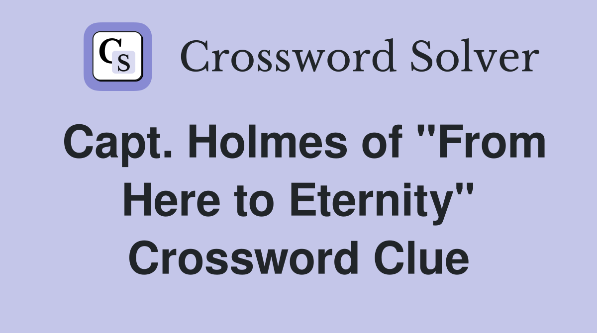 Capt. Holmes of "From Here to Eternity" Crossword Clue