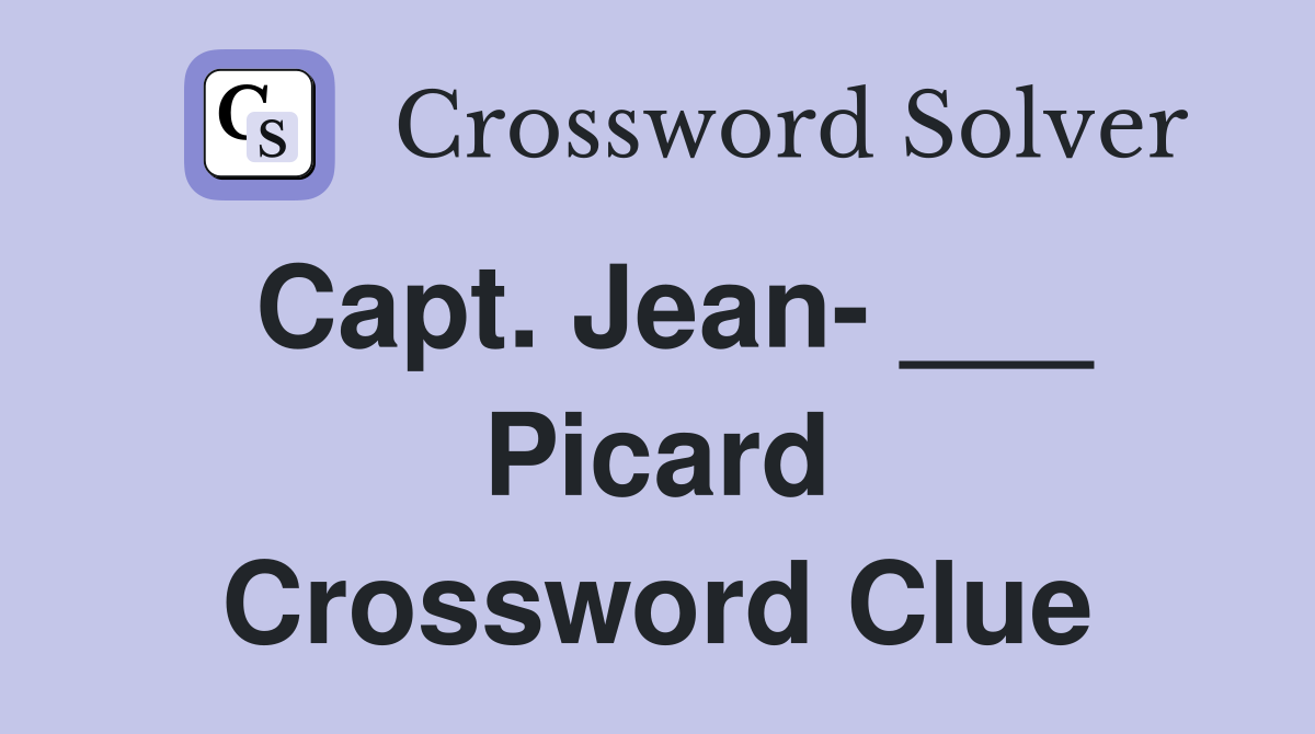 Capt. Jean- ___ Picard Crossword Clue