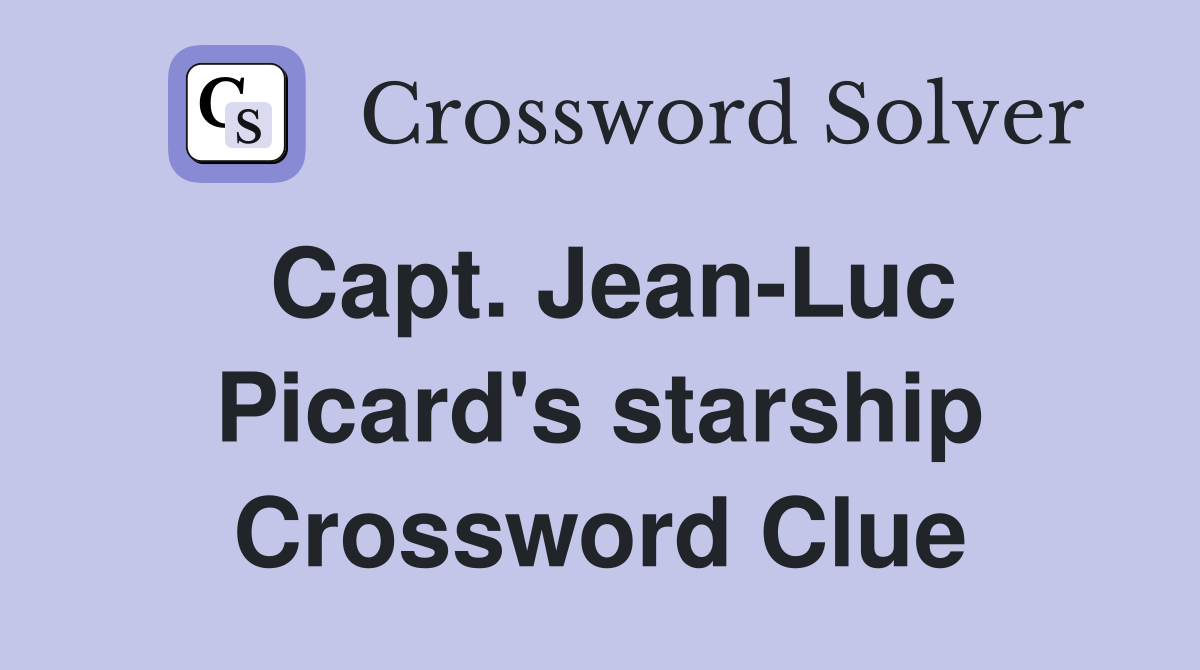 Capt. Jean-Luc Picard's starship Crossword Clue