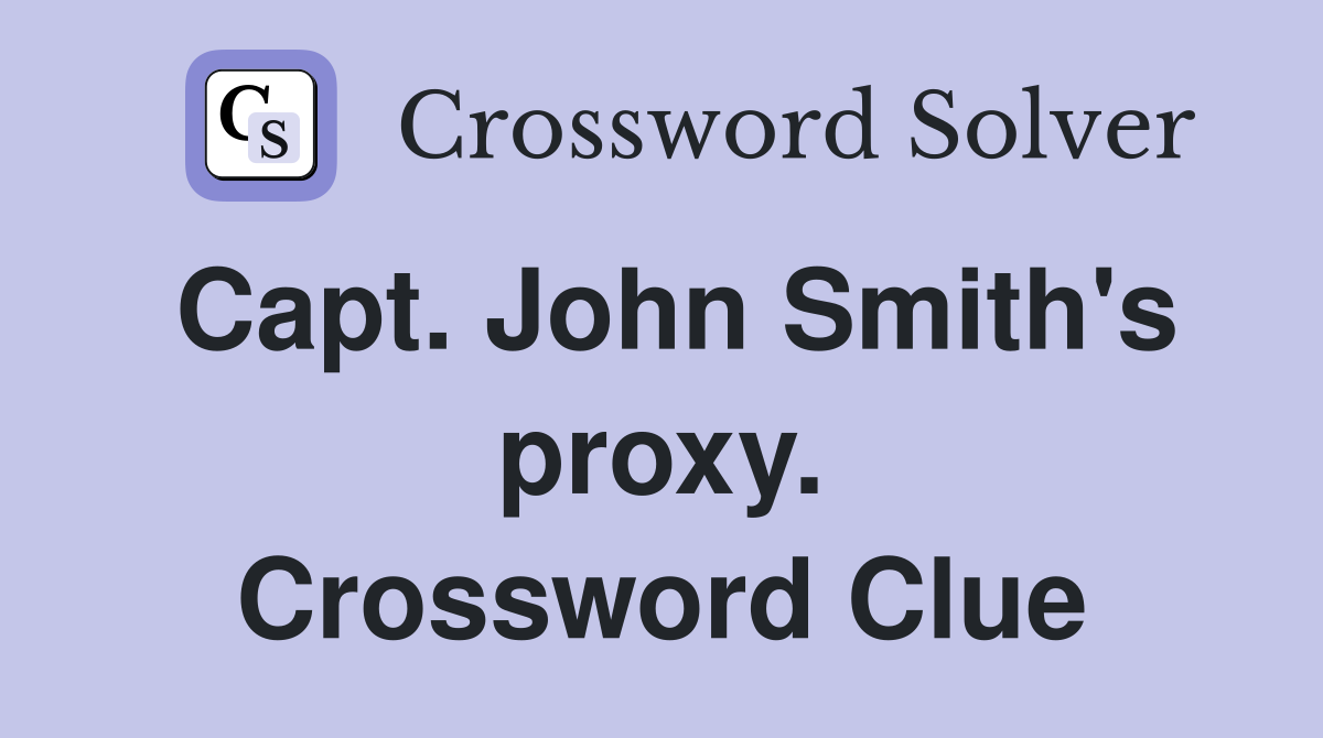 Capt. John Smith's proxy. Crossword Clue