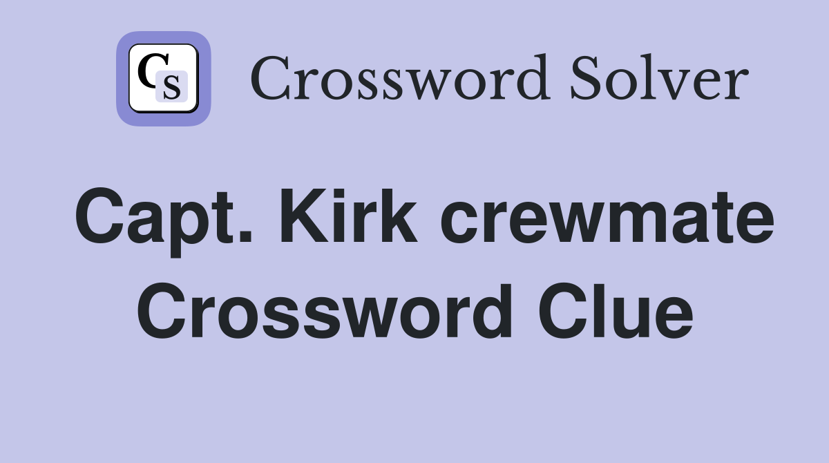 Capt. Kirk crewmate Crossword Clue